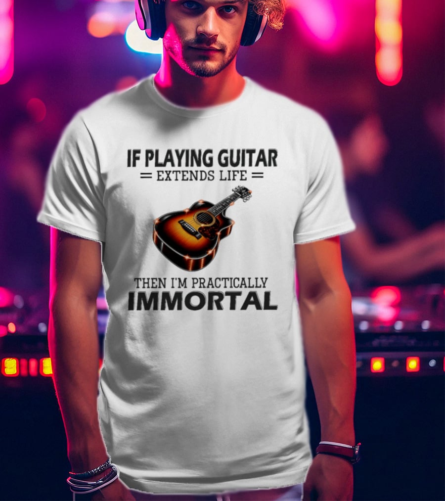 IF Playing Guitar Extends Life Then I'm Practically Immortal Acoustic Guitar T-Shirt