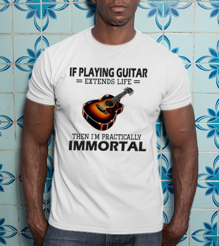 IF Playing Guitar Extends Life Then I'm Practically Immortal Acoustic Guitar T-Shirt