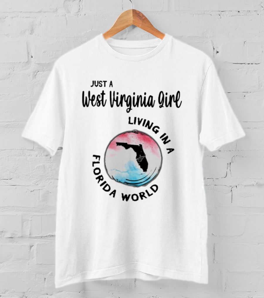 Just A West Virginia Girl Living In A Florida World Map T-Shirt