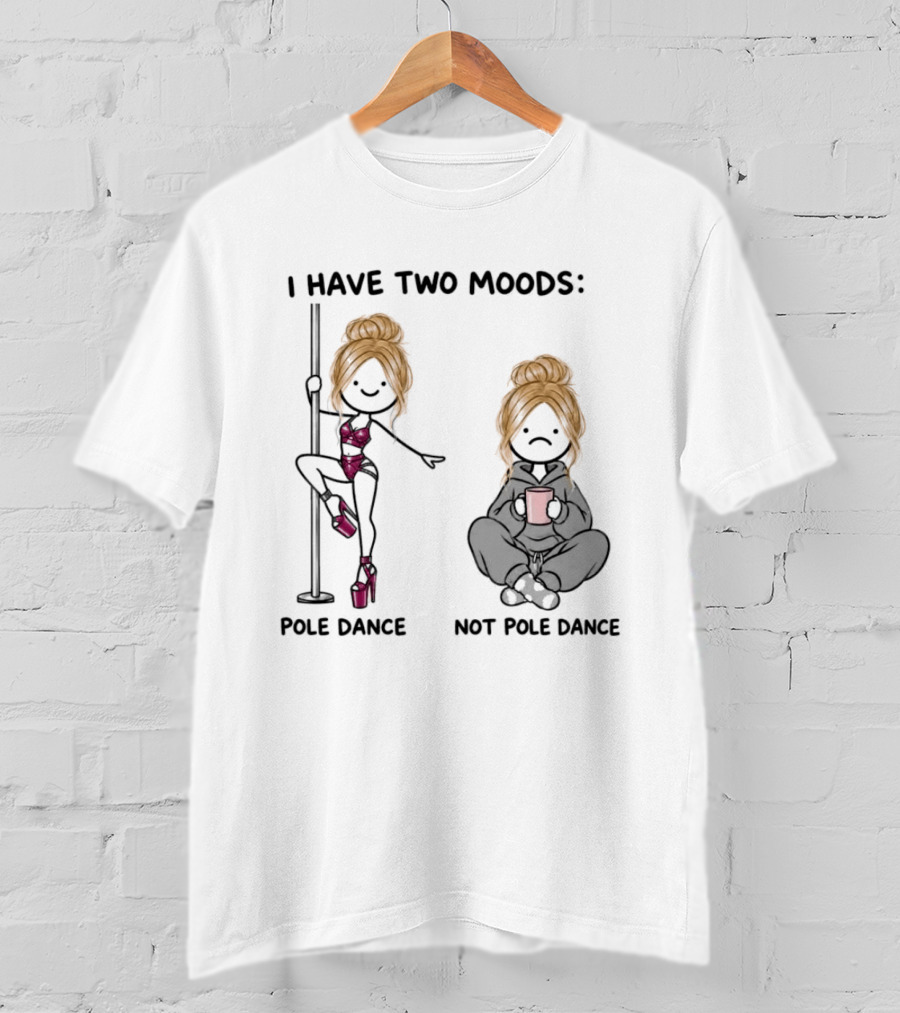 I Have Two Moods Pole Dance Not Pole Dance Funny Cartoon T-Shirt