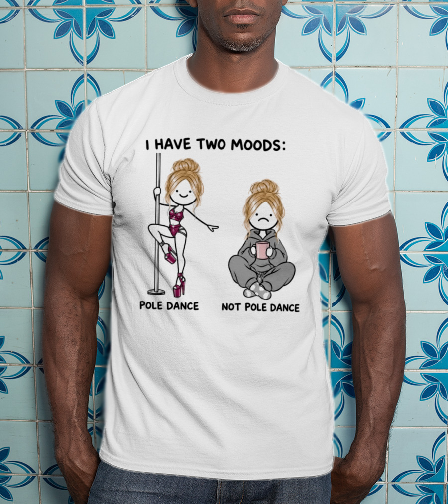 I Have Two Moods Pole Dance Not Pole Dance Funny Cartoon T-Shirt