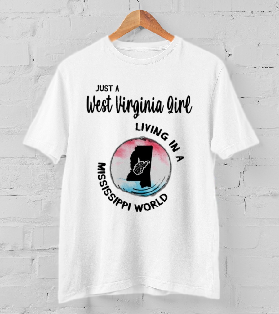 Just A West Virginia Girl Living In A Mississippi World Map T-Shirt