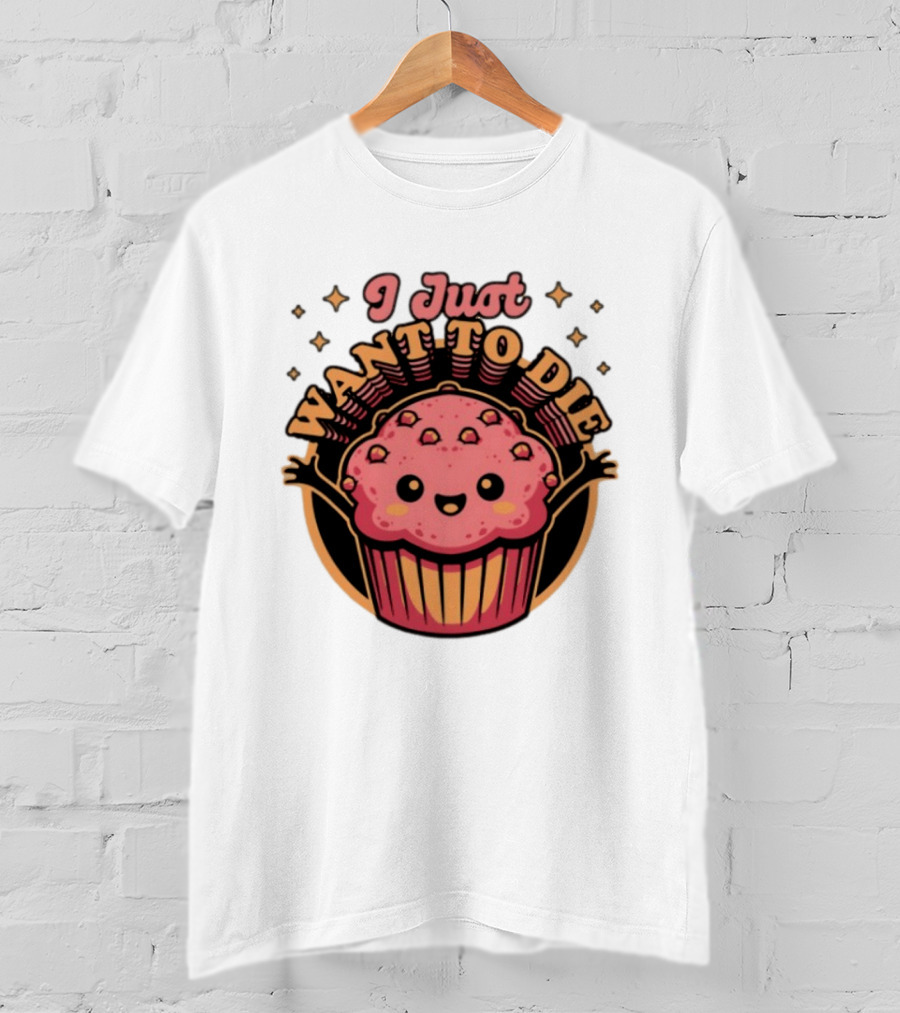 I Just Want To Die Muffin Kawaii Cute Pink Cupcake T-Shirt