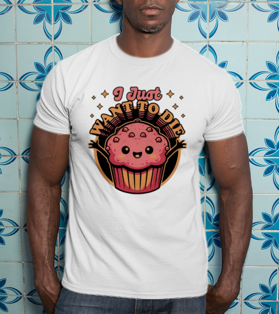 I Just Want To Die Muffin Kawaii Cute Pink Cupcake T-Shirt