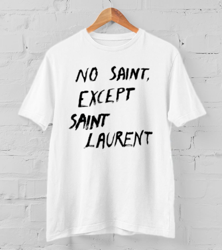 No Saint Except Saint Laurent Fashion T-Shirt