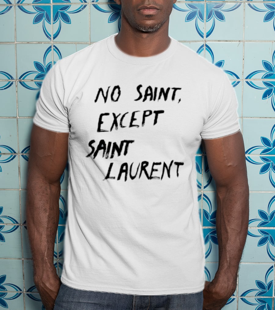 No Saint Except Saint Laurent Fashion T-Shirt