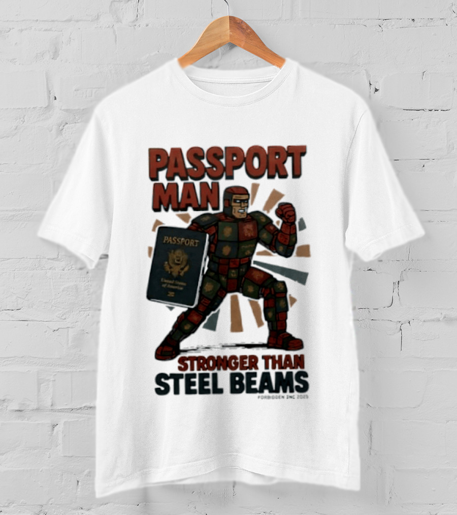 Passport Man Stronger Than Steel Beams Forbidden Inc 2025 Passport Hero T-Shirt