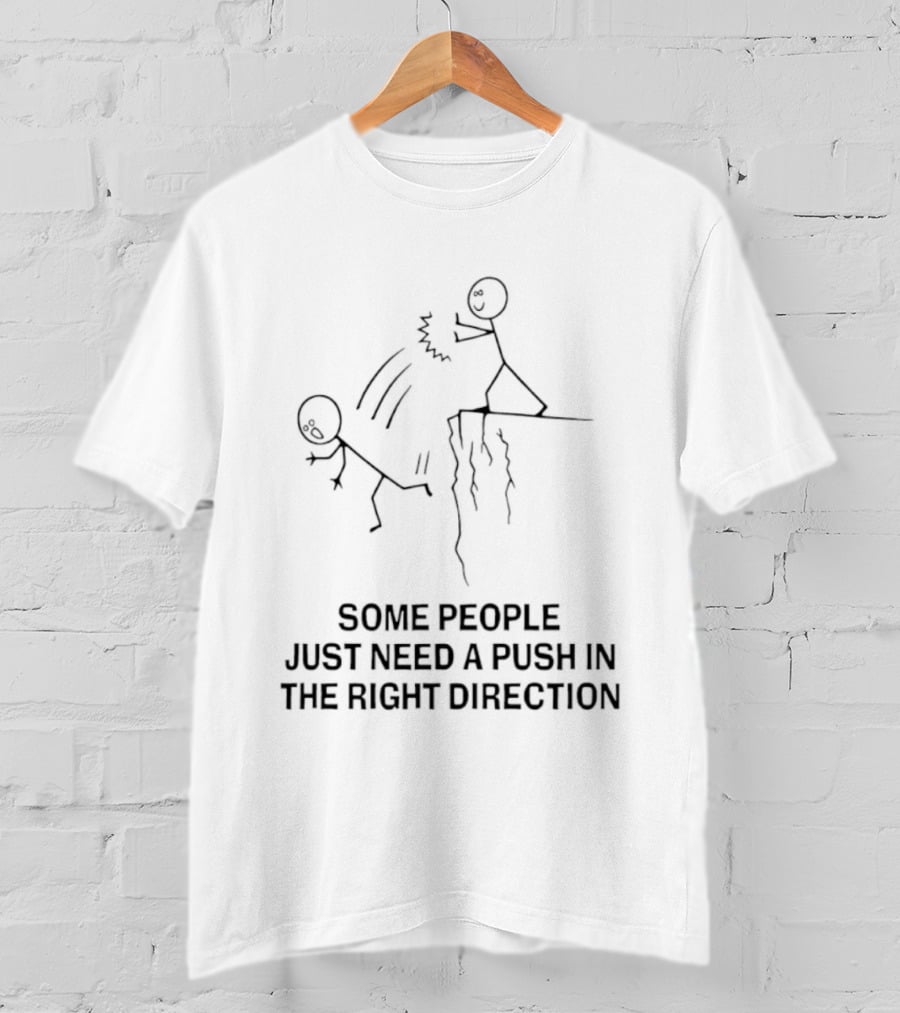 Some People Need A Push In The Right Direction Stick Figure Humor T-Shirt