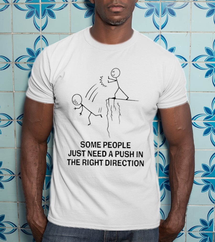 Some People Need A Push In The Right Direction Stick Figure Humor T-Shirt
