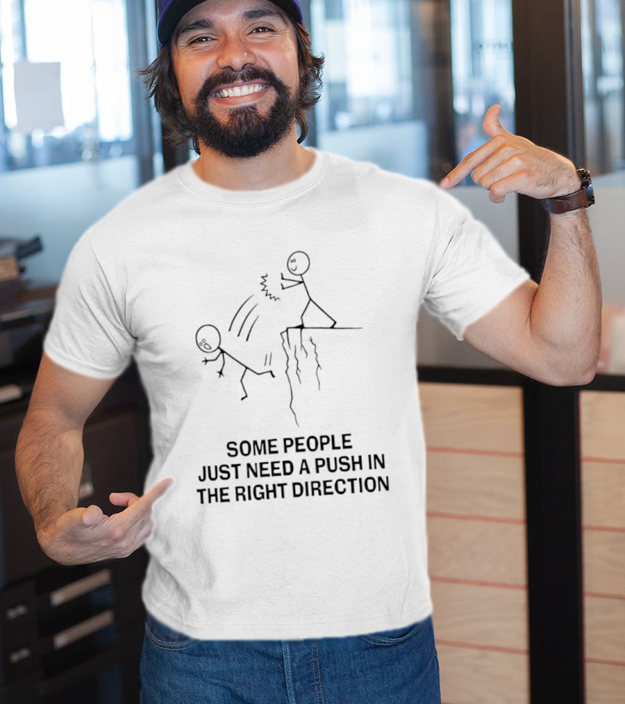 Some People Need A Push In The Right Direction Stick Figure Humor T-Shirt