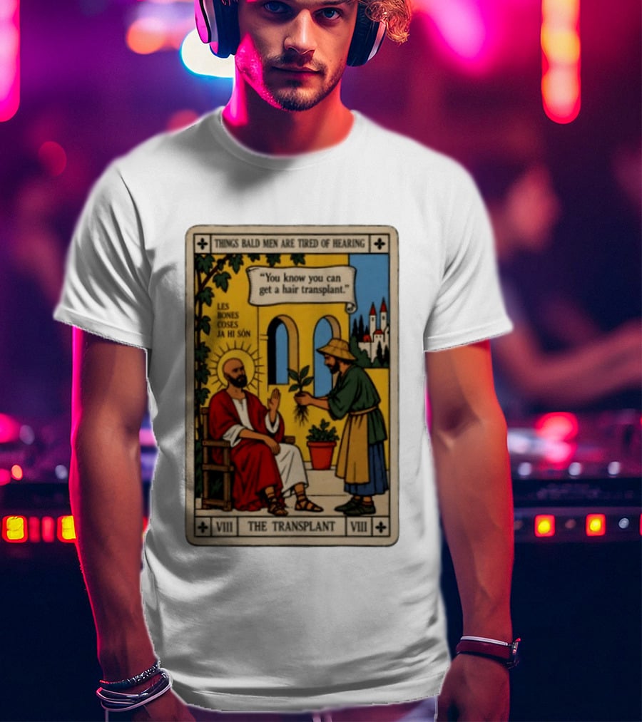Things Bald Men Are Tired Of Hearing The Transplant Tarot Card T-Shirt