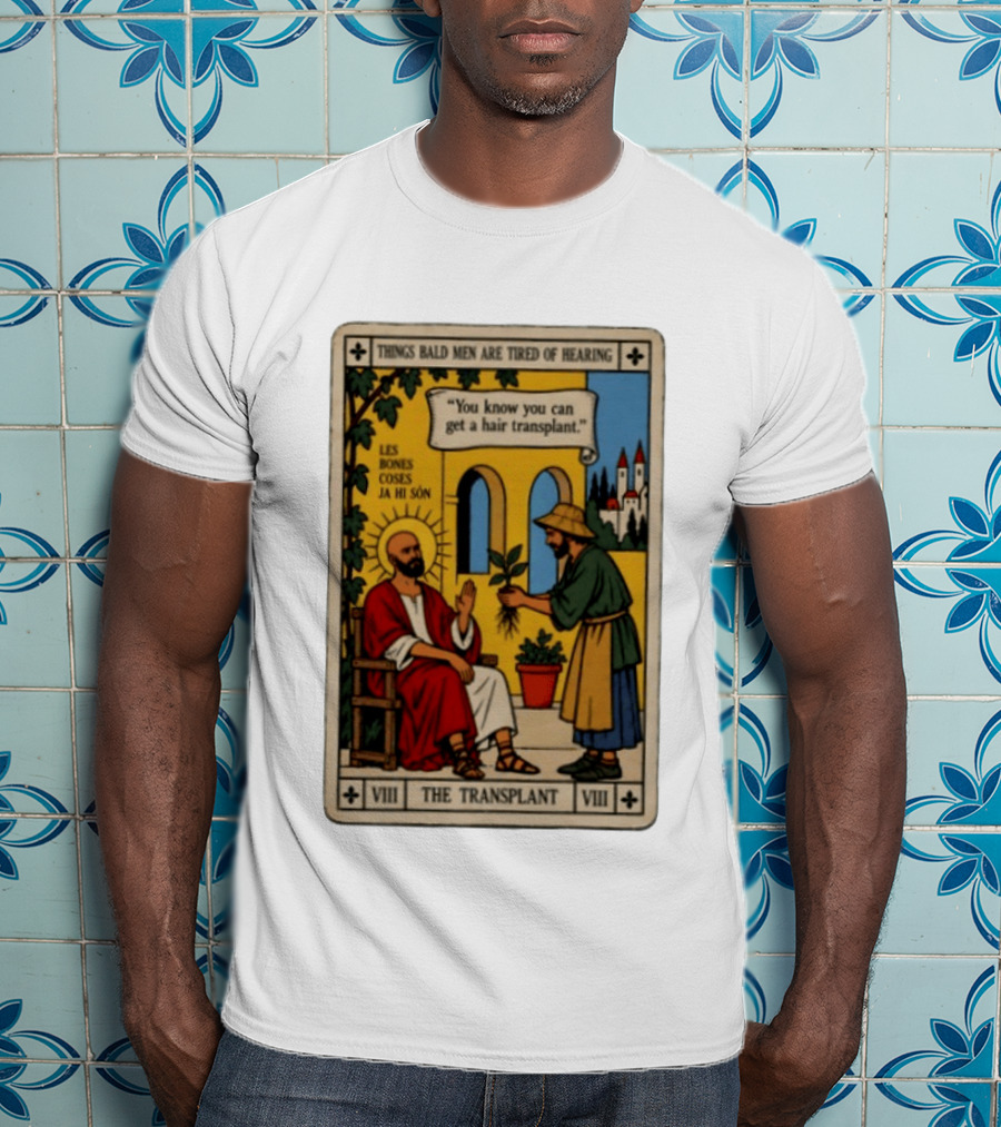 Things Bald Men Are Tired Of Hearing The Transplant Tarot Card T-Shirt