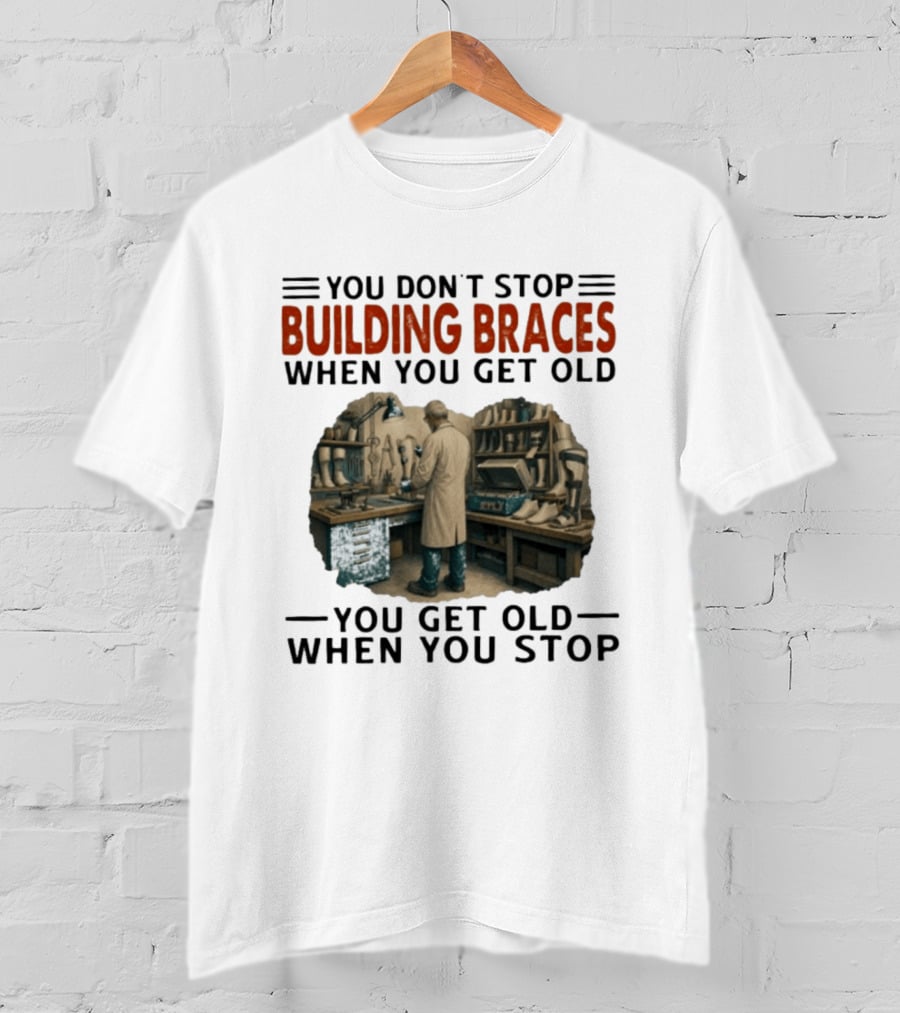 You Don't Stop Building Braces When You Get Old You Get Old When You Stop Vintage Workshop Scene T-Shirt