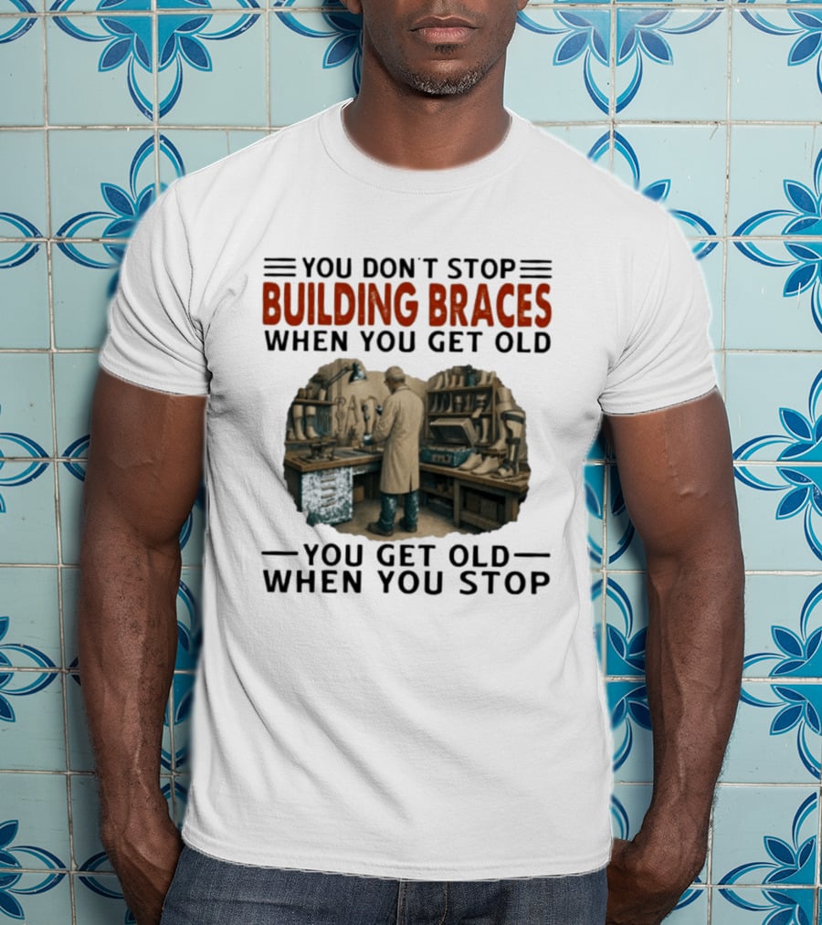 You Don't Stop Building Braces When You Get Old You Get Old When You Stop Vintage Workshop Scene T-Shirt