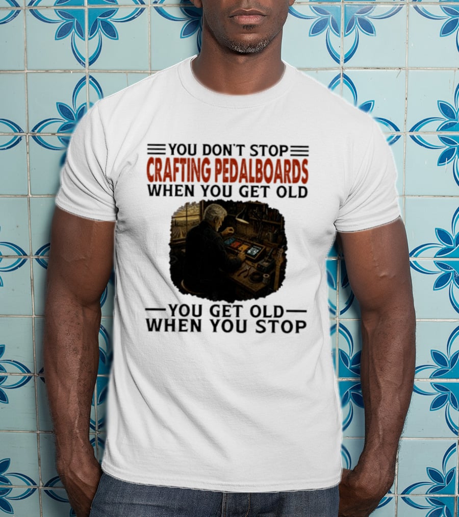 You Don't Stop Crafting Pedalboards When You Get Old You Get Old When You Stop Vintage Workshop Scene T-Shirt