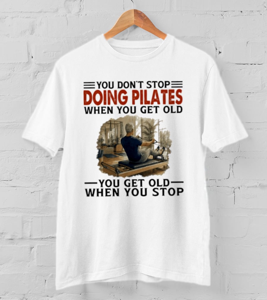 You Don't Stop Doing Pilates When You Get Old Vintage Gym Motivation T-Shirt
