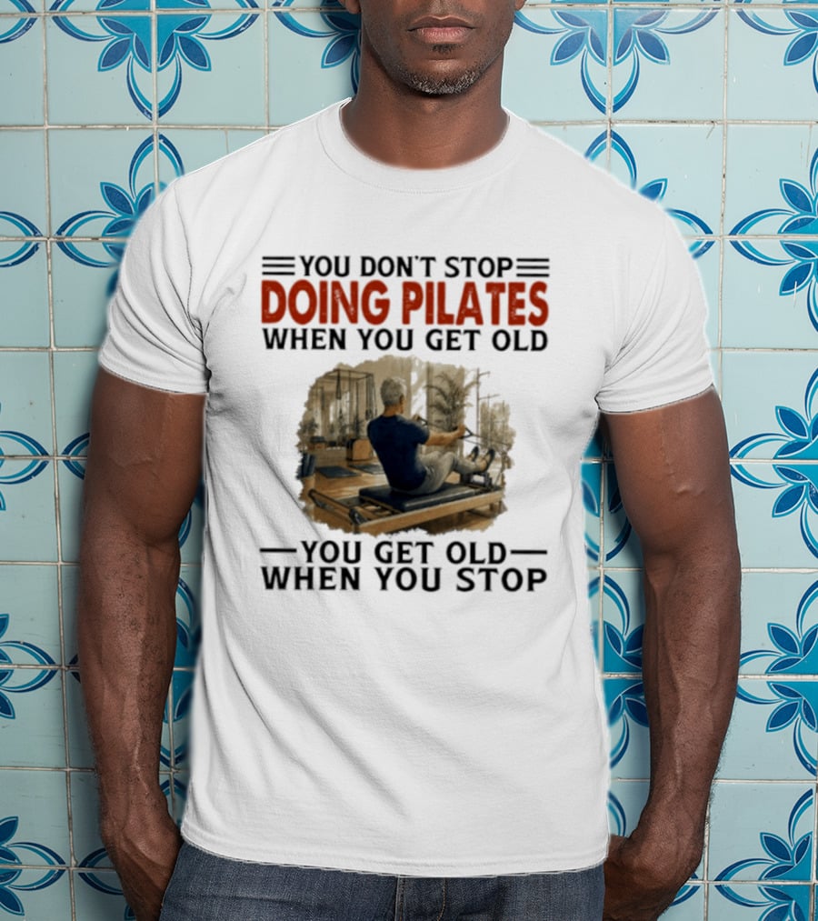 You Don't Stop Doing Pilates When You Get Old Vintage Gym Motivation T-Shirt