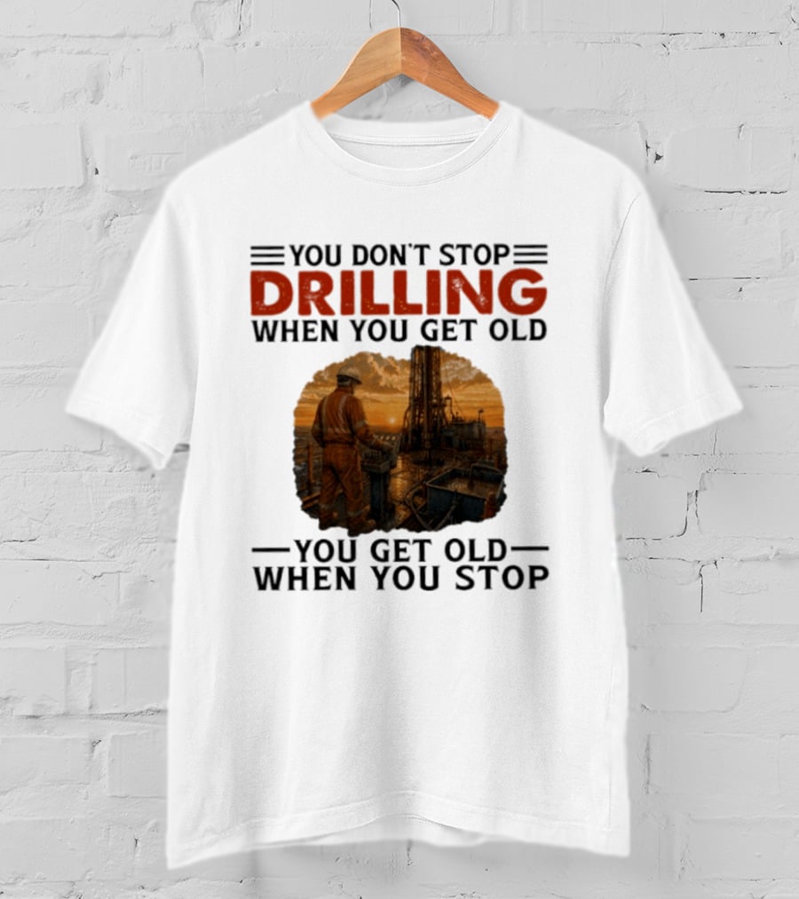 You Don't Stop Drilling When You Get Old You Get Old When You Stop Oil Rig Worker Vintage Sunset T-Shirt