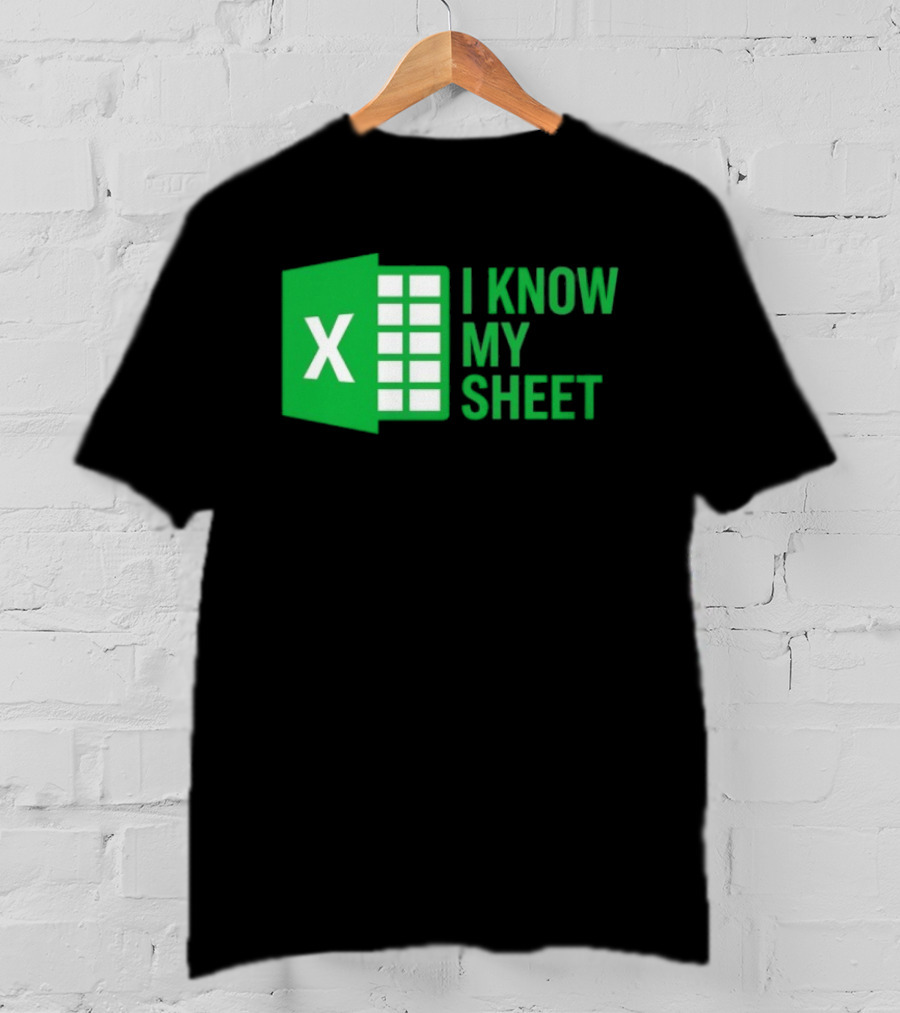 Excel I Know My Sheet Green Spreadsheet Humor T-Shirt