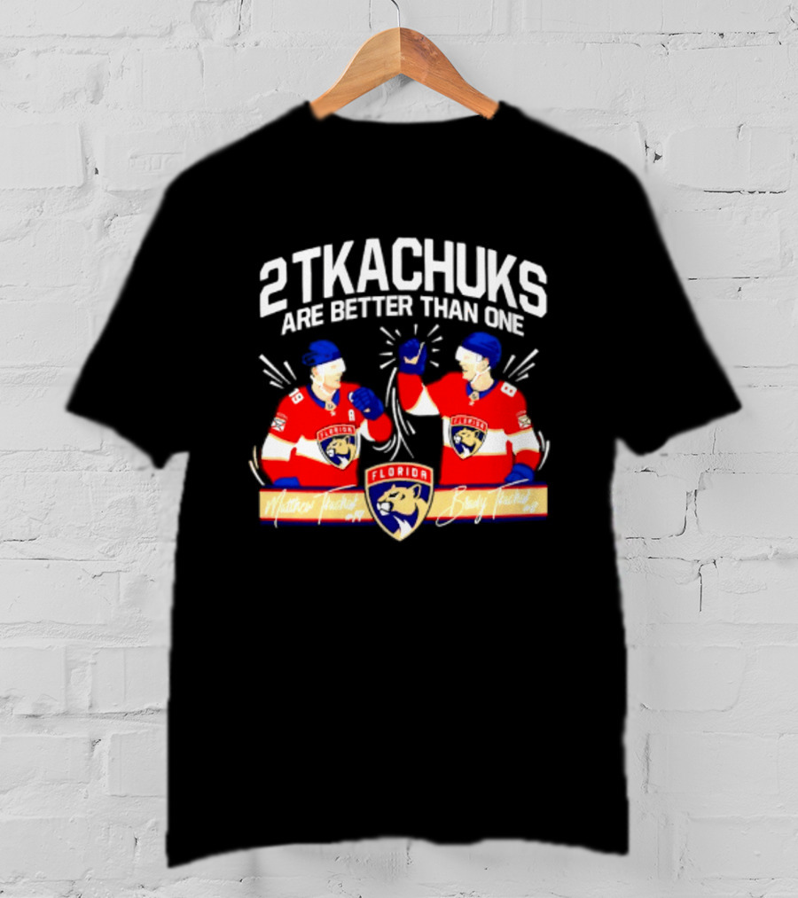 2 Tkachuks Are Better Than One Florida Panthers Matthew Brady Tkachuk Signatures T-Shirt