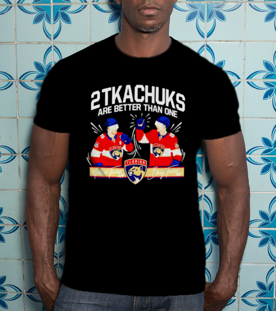 2 Tkachuks Are Better Than One Florida Panthers Matthew Brady Tkachuk Signatures T-Shirt