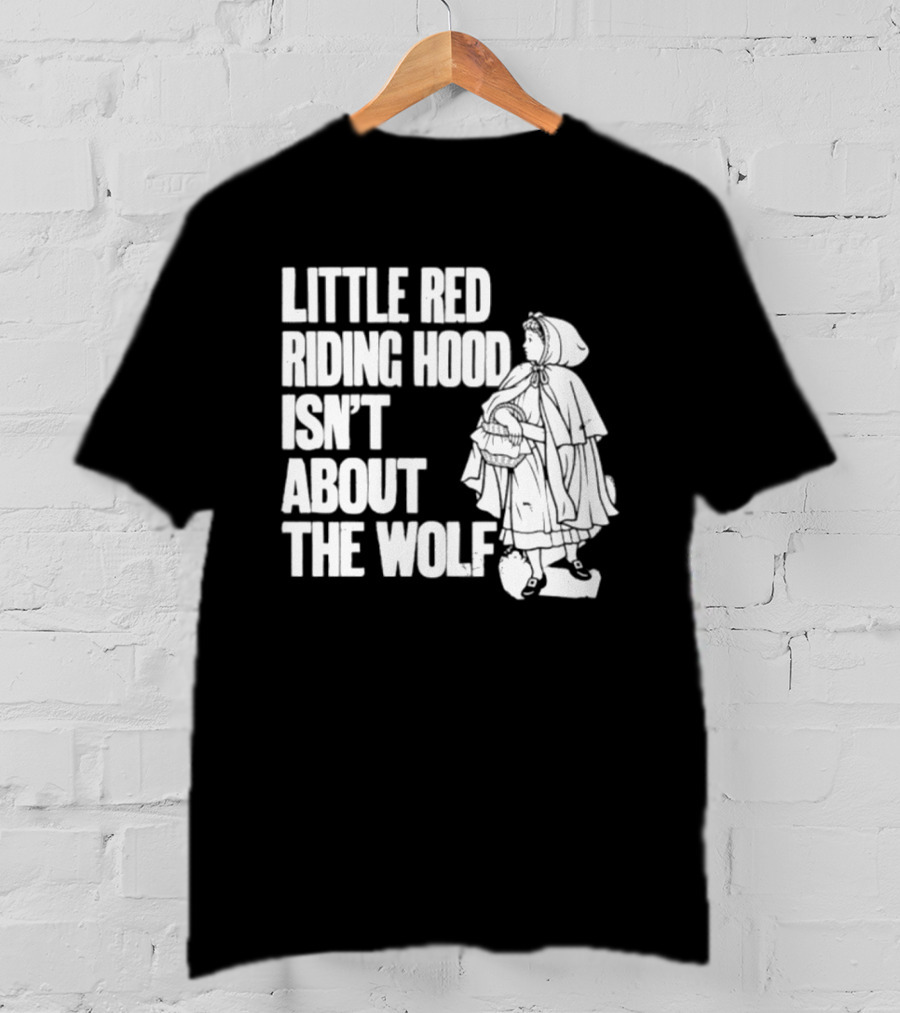 Little Red Riding Hood Isn't About The Wolf T-Shirt