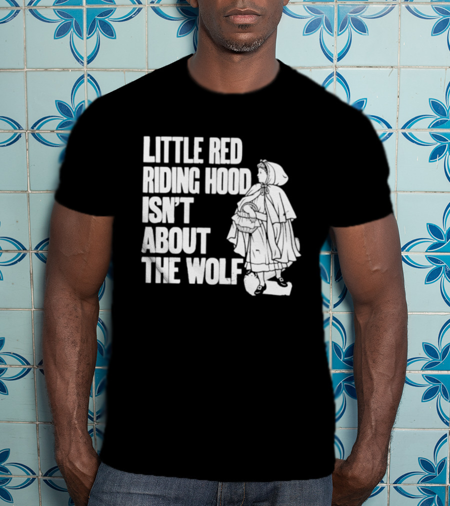 Little Red Riding Hood Isn't About The Wolf T-Shirt