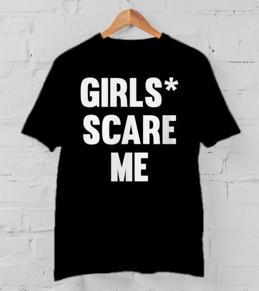 Girls Scare Me T-Shirt