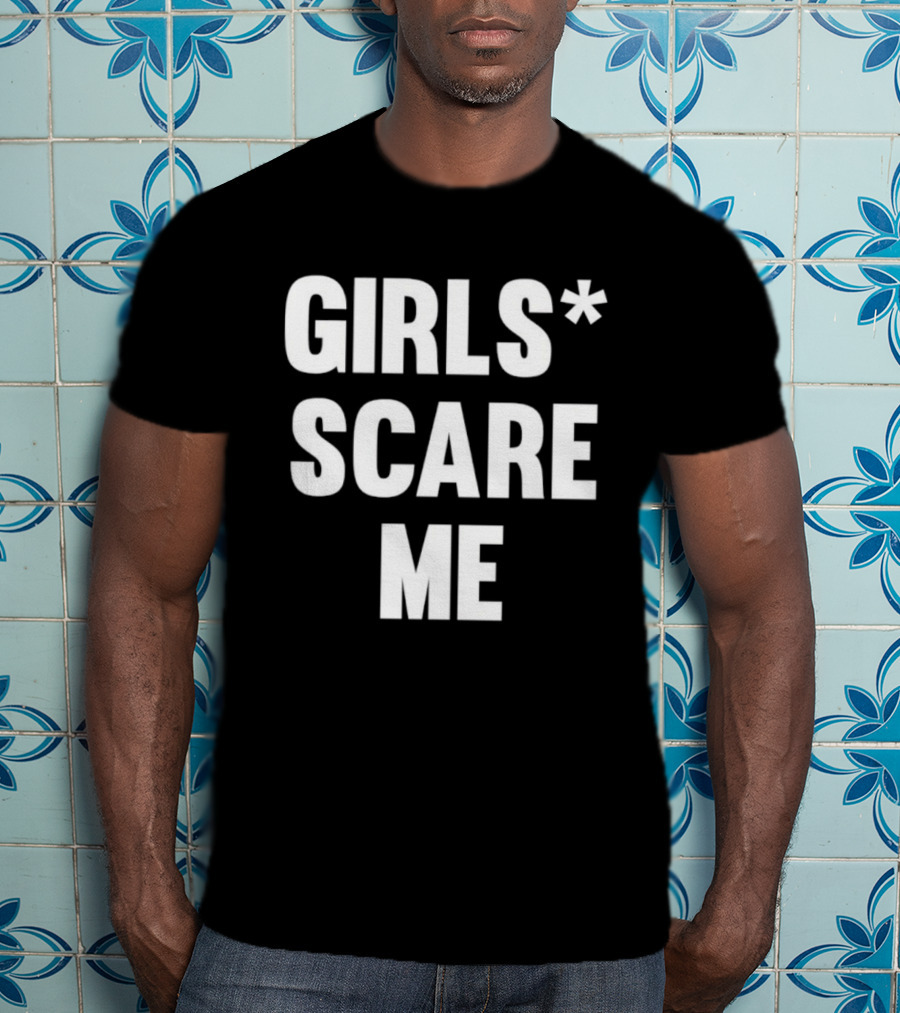 Girls Scare Me T-Shirt