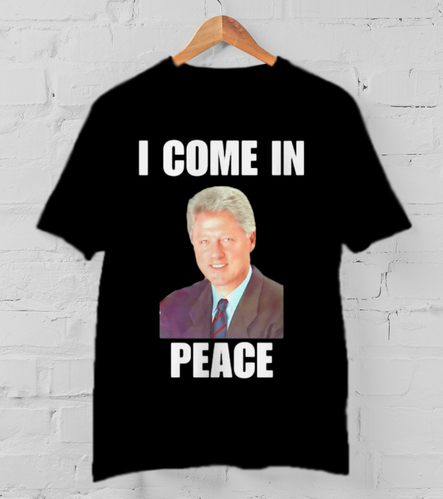 Bill Clinton I Come In Peace 42nd President Meme T-Shirt