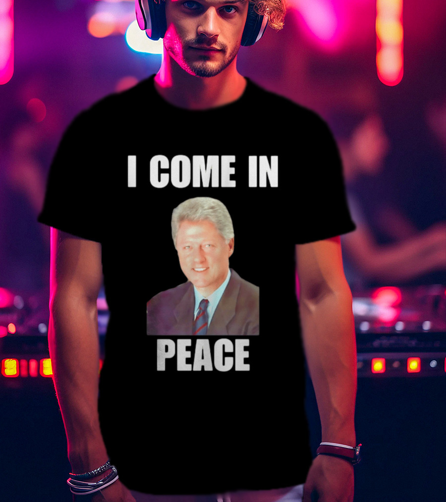 Bill Clinton I Come In Peace 42nd President Meme T-Shirt