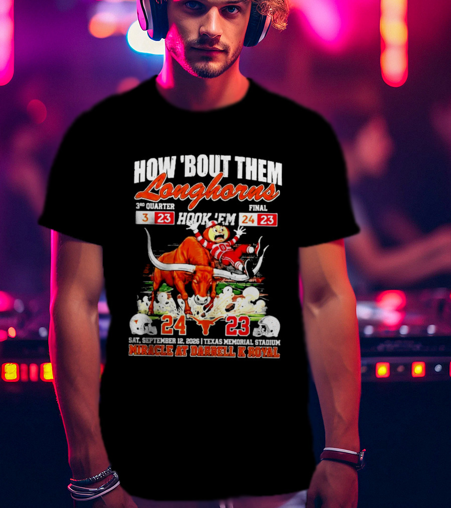 How 'Bout Them Longhorns Hook 'Em Miracle At Darrell K Royal September 9 Texas Memorial Stadium T-Shirt