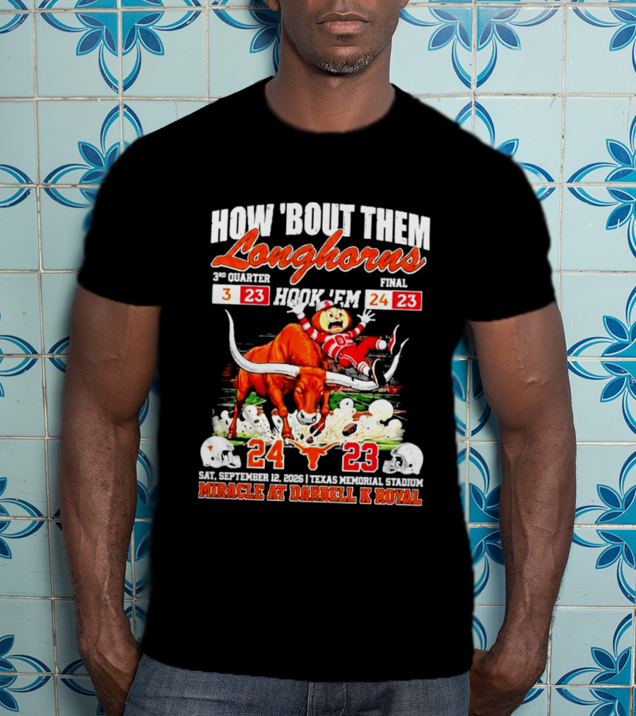 How 'Bout Them Longhorns Hook 'Em Miracle At Darrell K Royal September 9 Texas Memorial Stadium T-Shirt