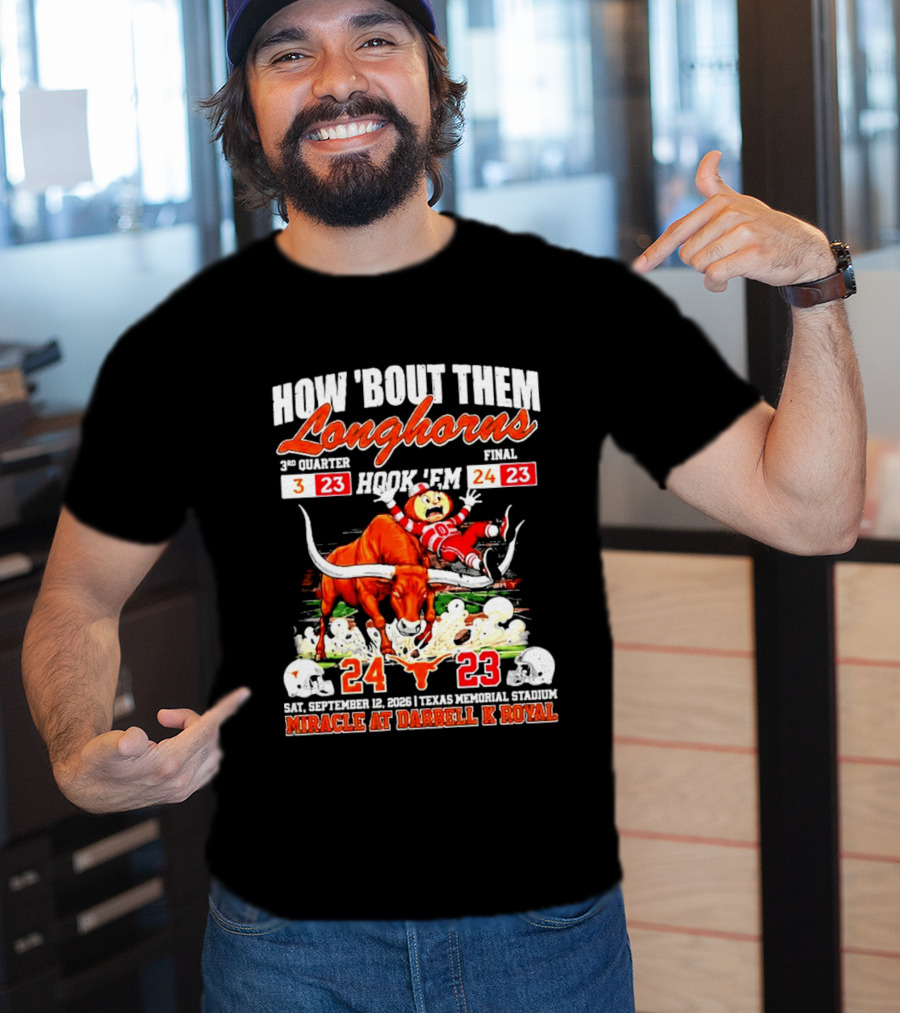 How 'Bout Them Longhorns Hook 'Em Miracle At Darrell K Royal September 9 Texas Memorial Stadium T-Shirt