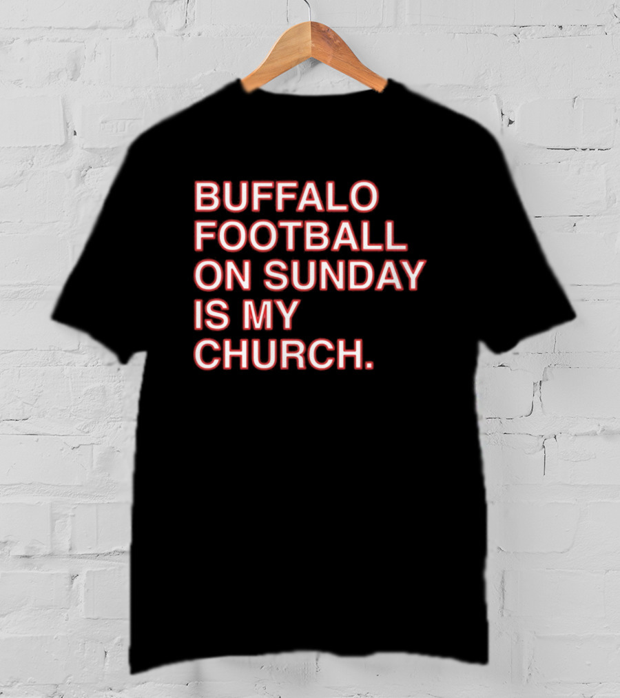Buffalo Football On Sunday Is My Church Bold Fan T-Shirt