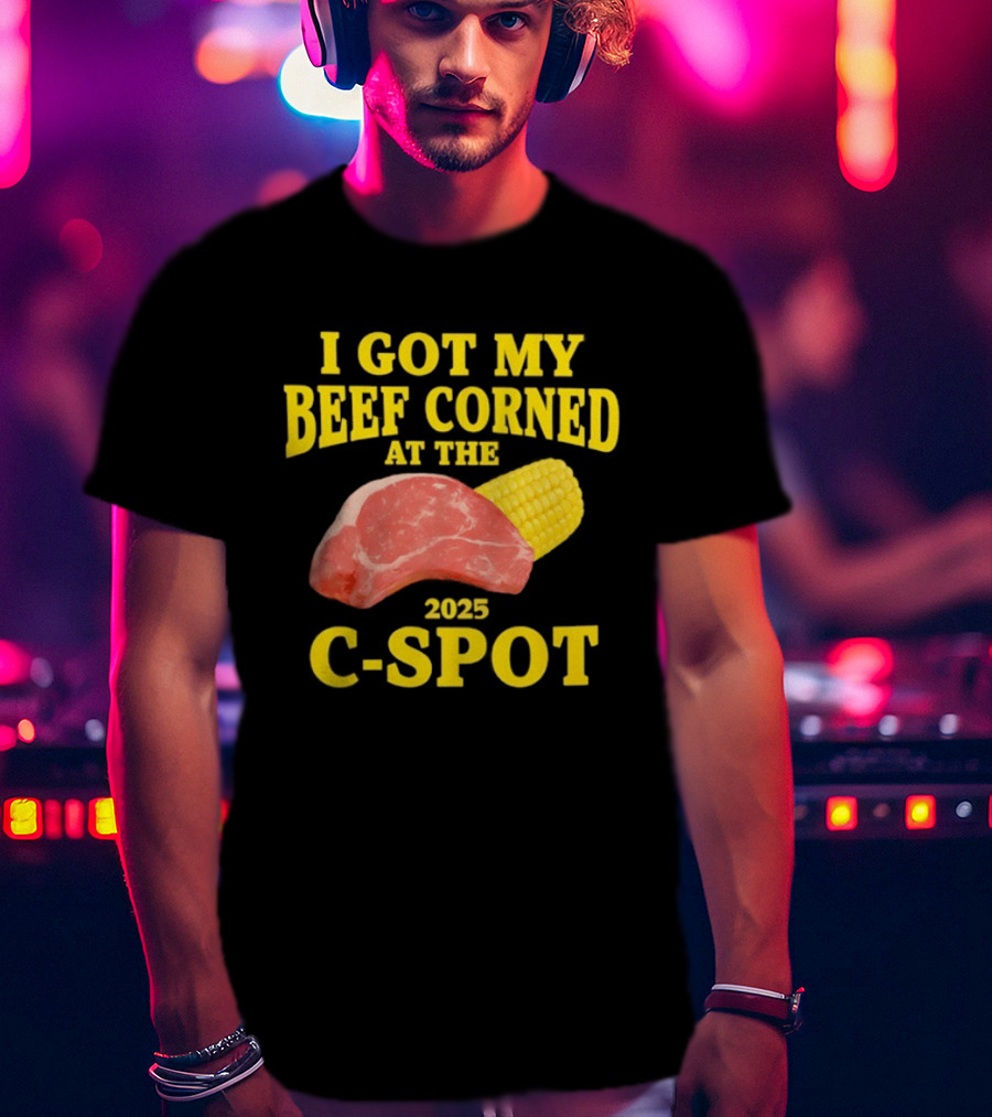 I Got My Beef Corned 2025 C Spot Corn Steak Fun T-Shirt