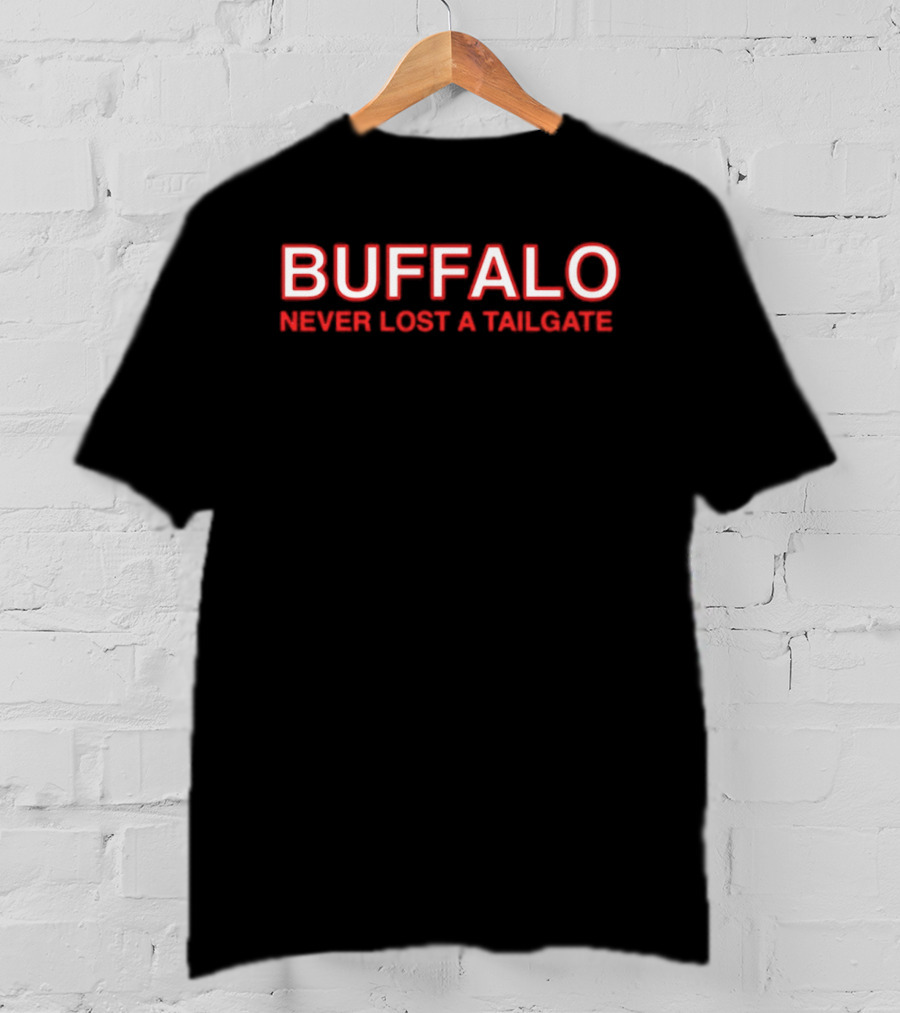 Buffalo Never Lost A Tailgate Party Fun T-Shirt
