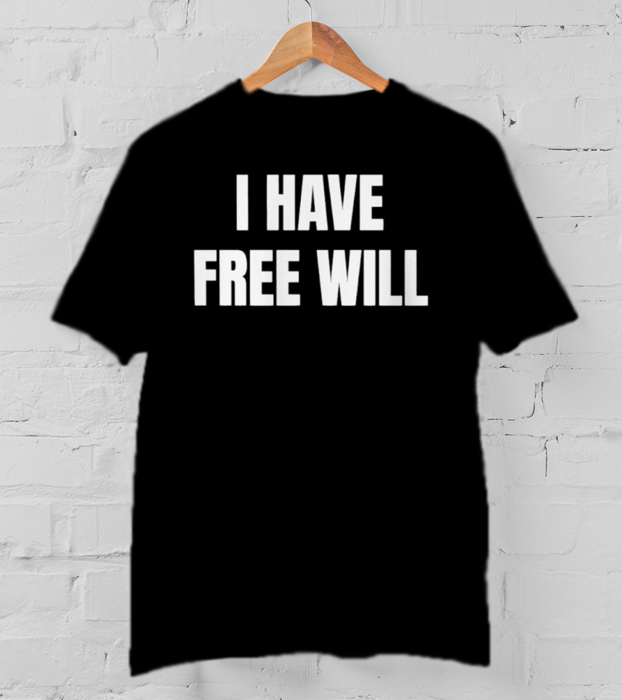 I Have Free Will T-Shirt