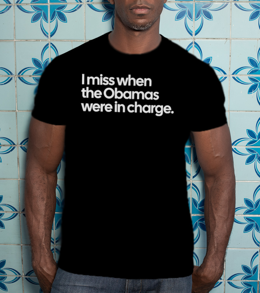 I Miss When The Obamas Were In Charge Nostalgia T-Shirt