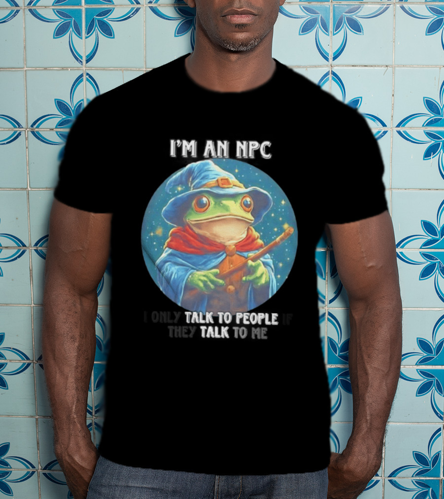 I'm An NPC Frog Wizard I Only Talk To People If They Talk To Me T-Shirt