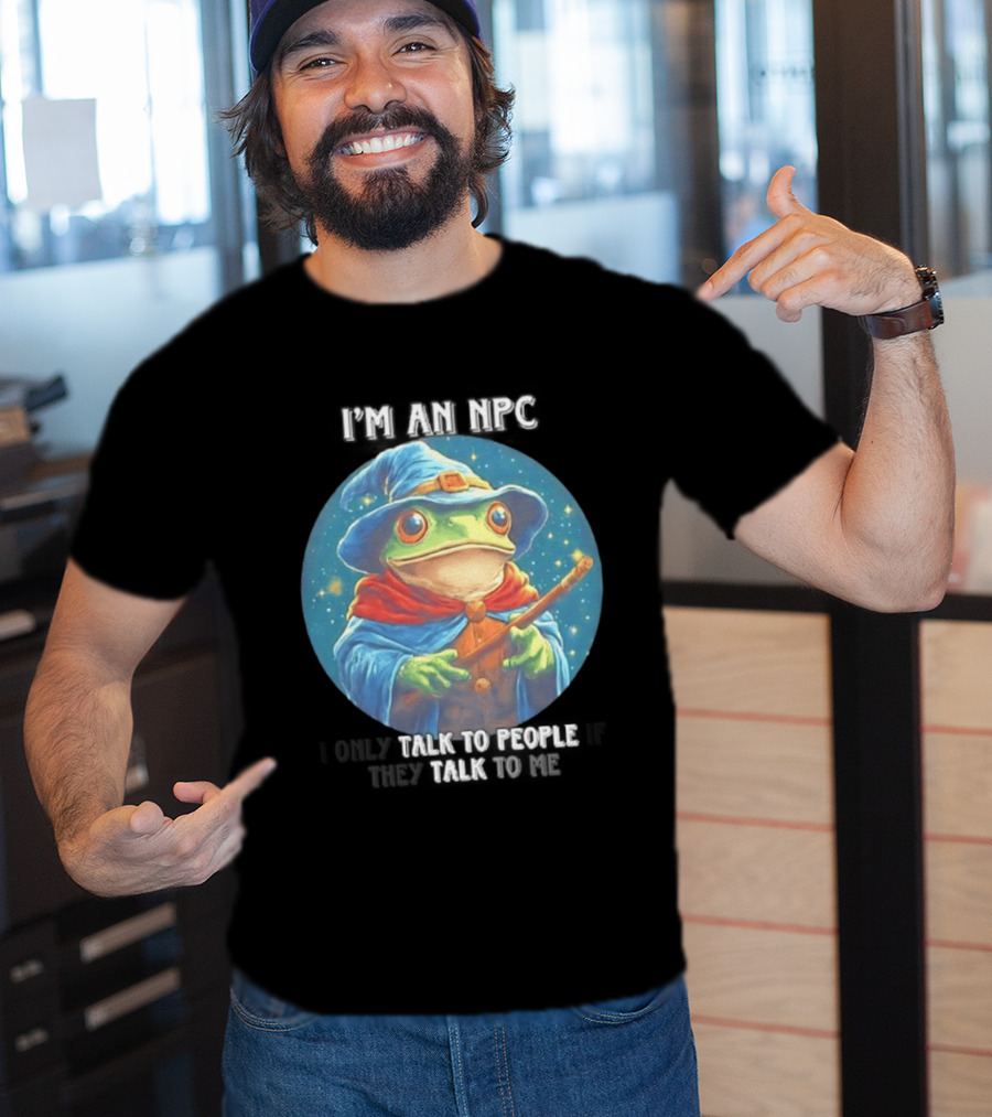 I'm An NPC Frog Wizard I Only Talk To People If They Talk To Me T-Shirt