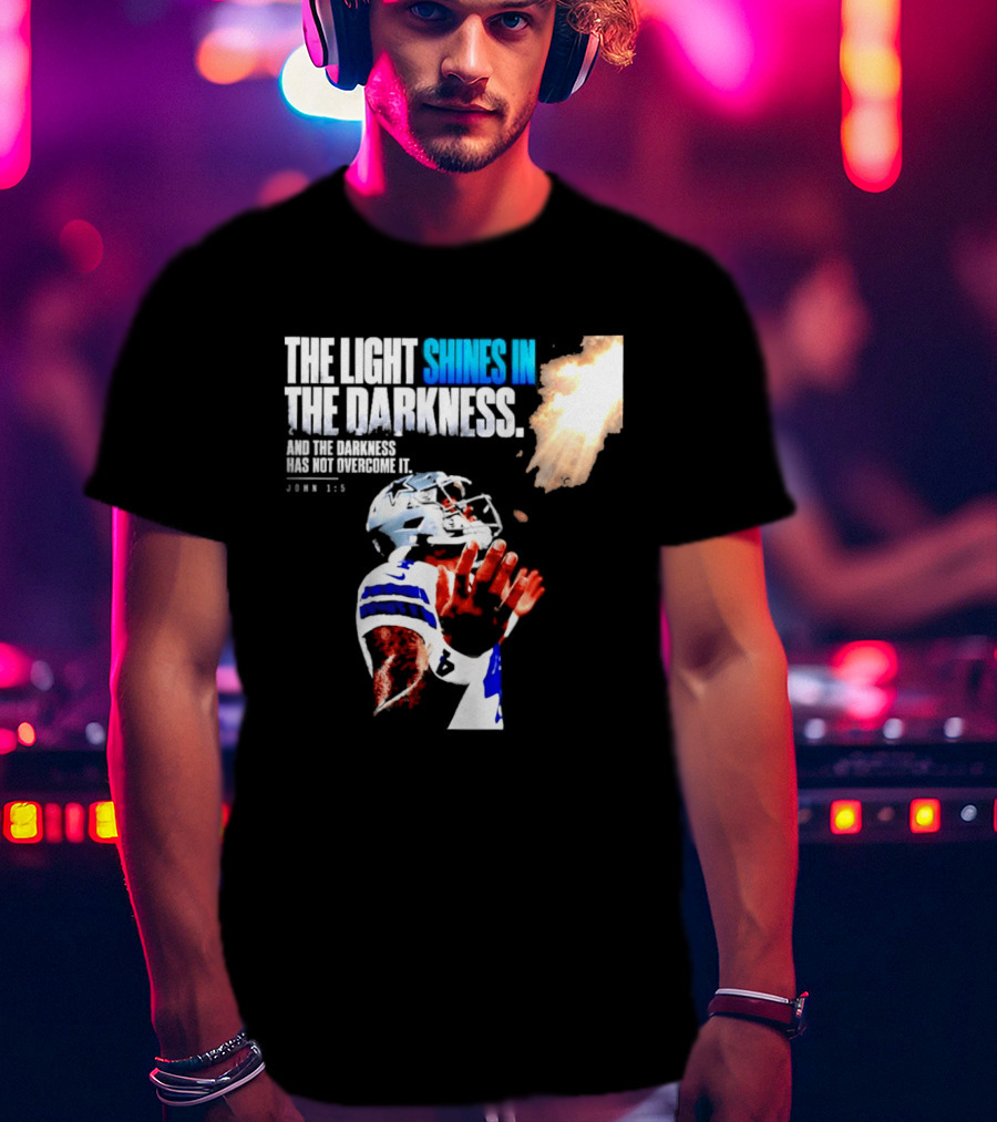 Dallas Football Dak Prescott The Light Shines In The Darkness John 1:5 Christian Faith T-Shirt