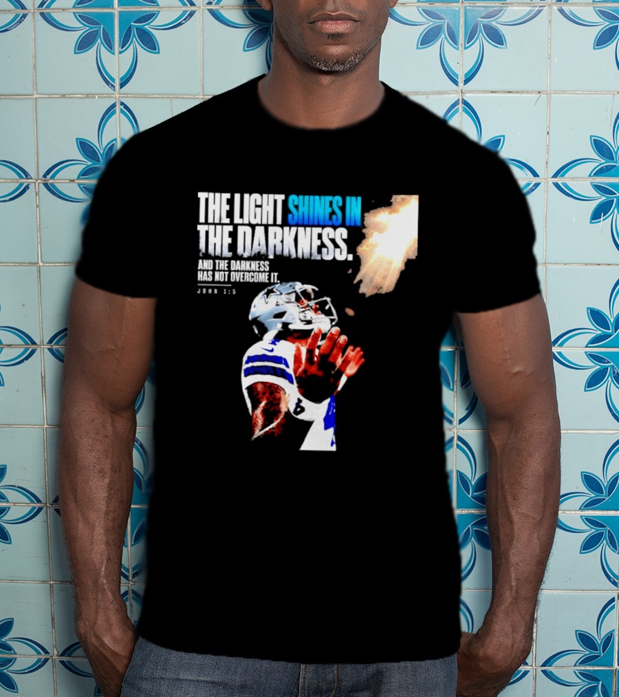 Dallas Football Dak Prescott The Light Shines In The Darkness John 1:5 Christian Faith T-Shirt