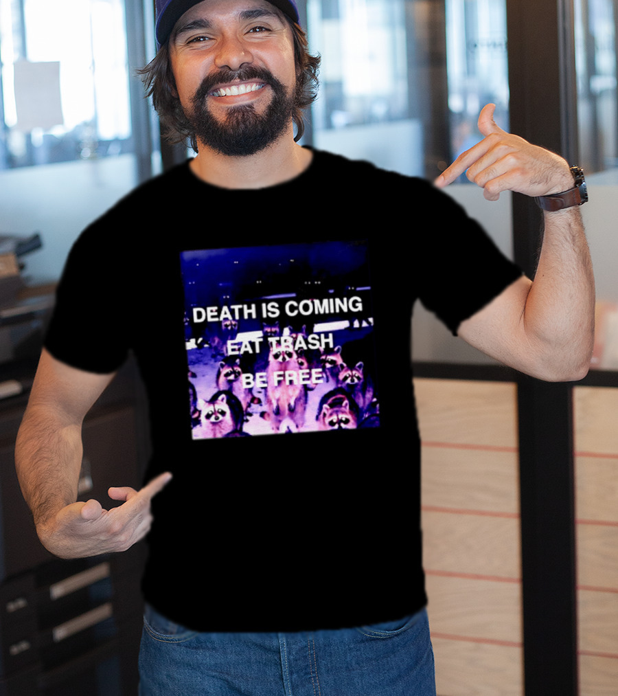 Death Is Coming Eat Trash Be Free Raccoon T-Shirt
