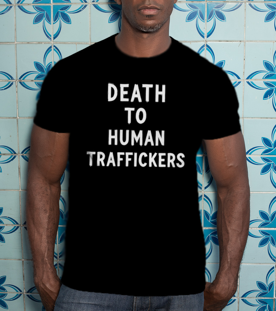 Death To Human Traffickers T-Shirt