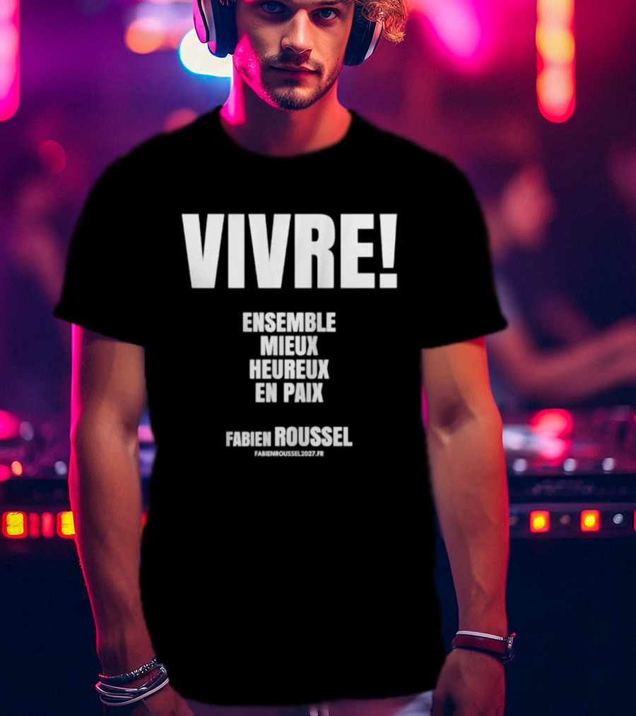 Vivre Ensemble Mieux Heureux En Paix Fabien Roussel Vivre Ensemble Org Eu T-Shirt