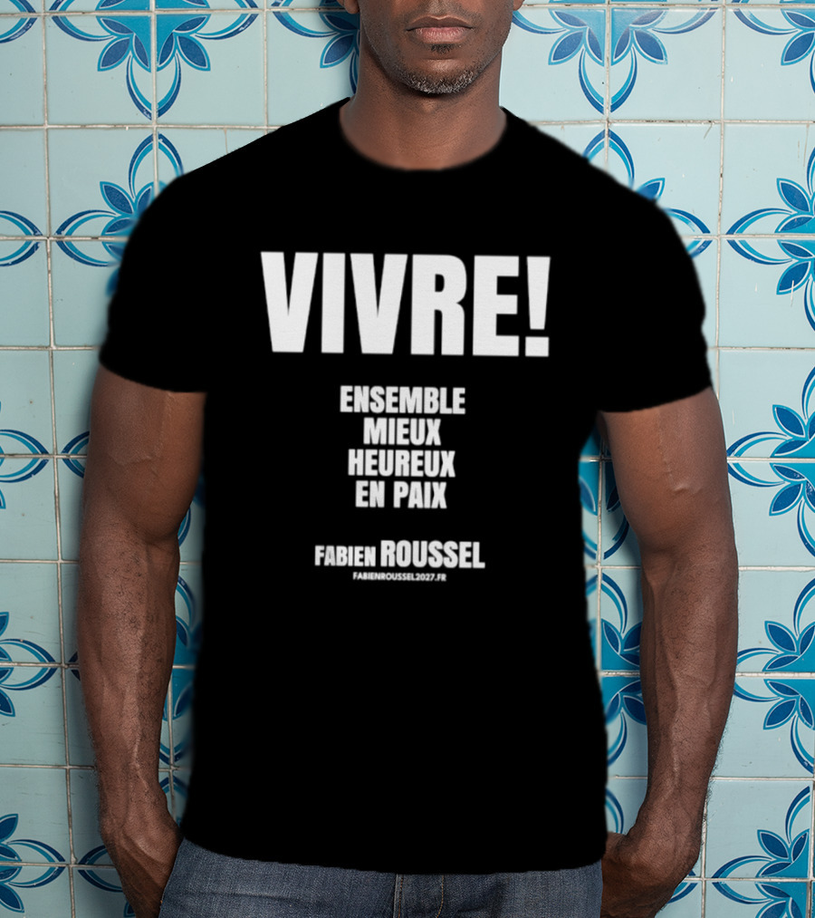 Vivre Ensemble Mieux Heureux En Paix Fabien Roussel Vivre Ensemble Org Eu T-Shirt