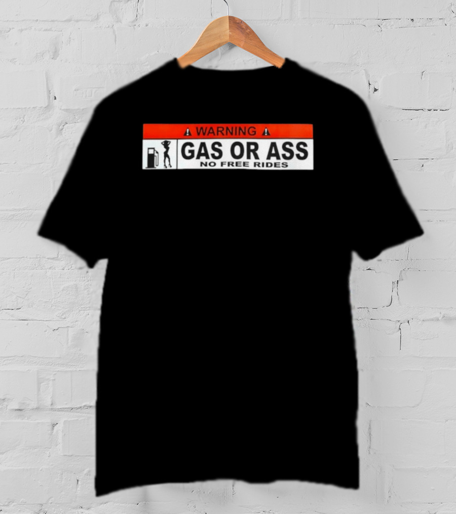 Warning Gas Or Ass No Free Rides T-Shirt