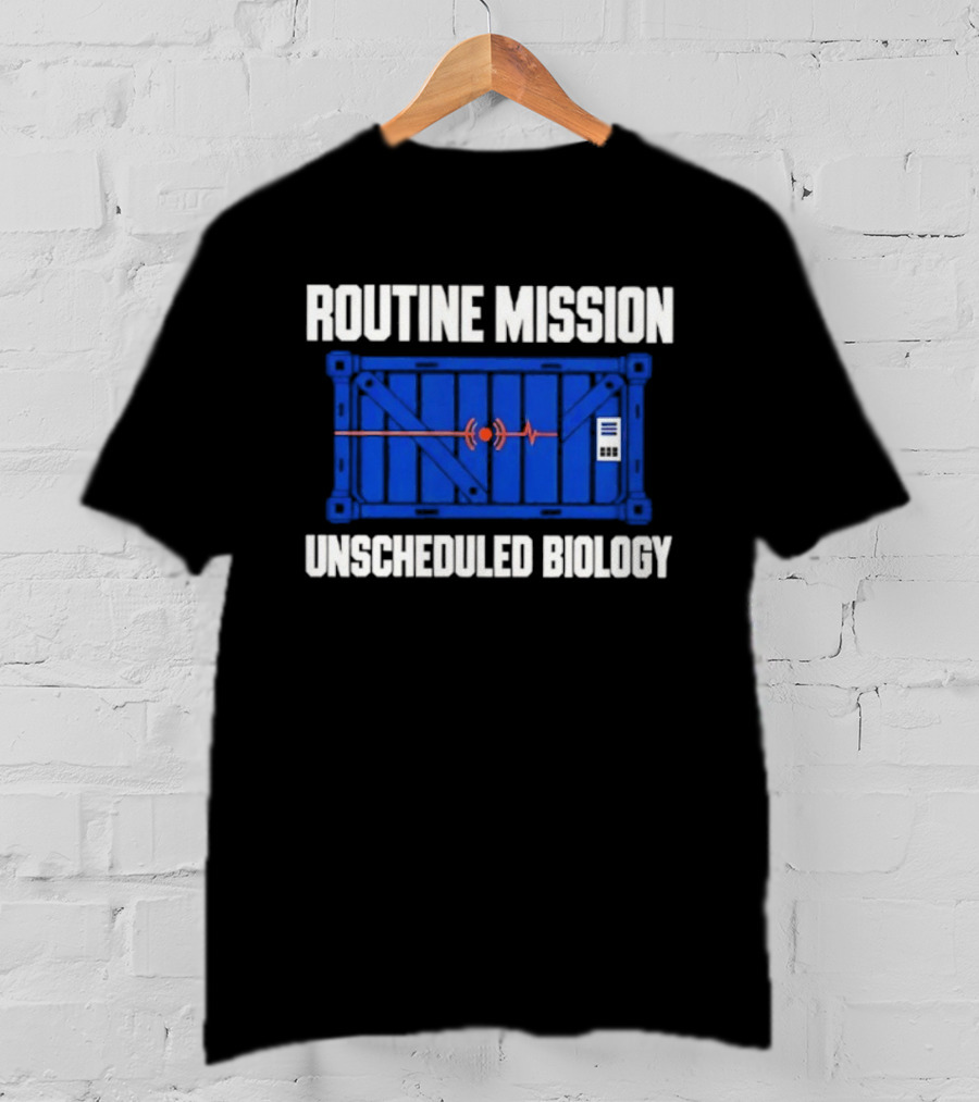 Routine Mission Unscheduled Biology Sci Fi Container T-Shirt