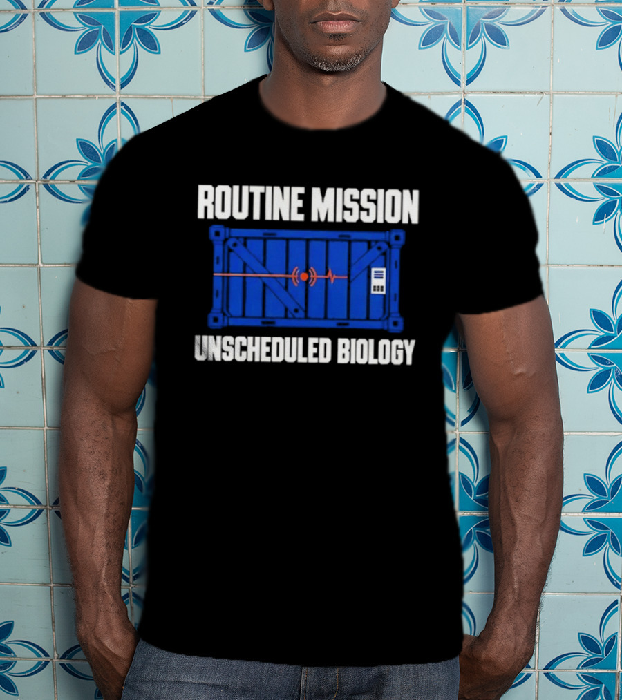 Routine Mission Unscheduled Biology Sci Fi Container T-Shirt